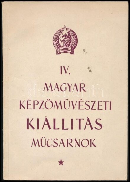 cca 1953 IV. Magyar Képzőművészeti Kiállítás. Műcsarnok kiállítási katalógus. Benne több ismert művésszel, közte Bernáth Aurél, Borsos Miklós, Csáki-Maronyák József, Csernus Tibor, Edvi Illés Aladár, Ék Sándor, Glatz