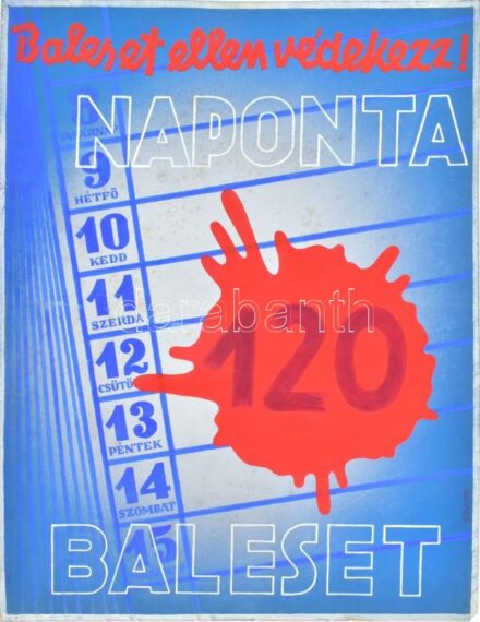 Baleset ellen védekezz! Naponta 120 Baleset. Tempera, karton, jelzés nélkül, feltehetően Börtsök László (?-?) grafikus műve. 1930-40 körül. Plakátterv. Hátoldalán 'Baleset ellen védekezz alulra jöjjön'. Lapszéli kisebb