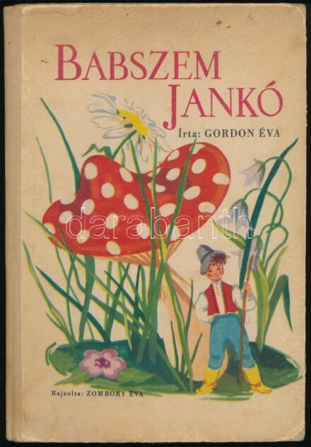 Gordon Éva: Babszem Jankó. Zombory Éva rajzaival. Kossuth 1957. Kiadói félvászon kötésben.