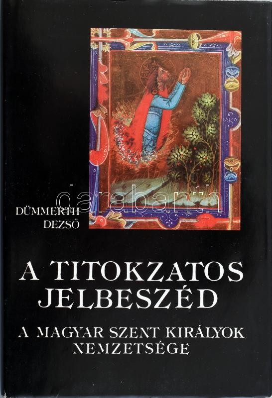 Dümmerth Dezső: Titokzatos jelbeszéd. A magyar szent királyok nemzetsége. Bp, 1989, Panoráma. Egészvászon kötésben, papír védőborítóban, jó állapotban.