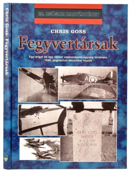 Chriss Goss: Fegyvertársak. Egy angol és egy német vadászrepülő egység története 1940 augusztus és szeptember között. 20. Századi Hadtörténet. Debrecen, 2001, Hajja és Fiai. Kiadói kartonált kötés, jó állapotban.