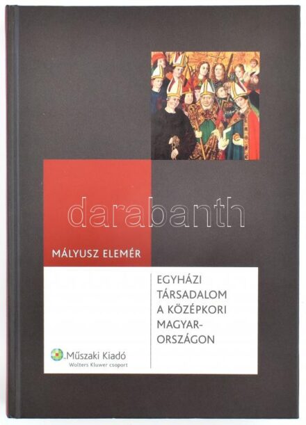 Mályusz Elemér: Egyházi társadalom a középkori Magyarországon. Bp., 2007, Műszaki. Kiadói kartonált papírkötés.