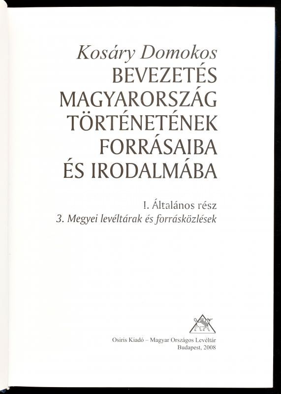 Kosáry Domokos: Bevezetés Magyarország történetének forrásaiba és irodalmába I./2. I. Általános rész - 3. Megyei levéltárak és forrásközlések. Bp., 2008, Osiris - Magyar Országos Levéltár. Kiadói kartonált papírkötés. - Image 2