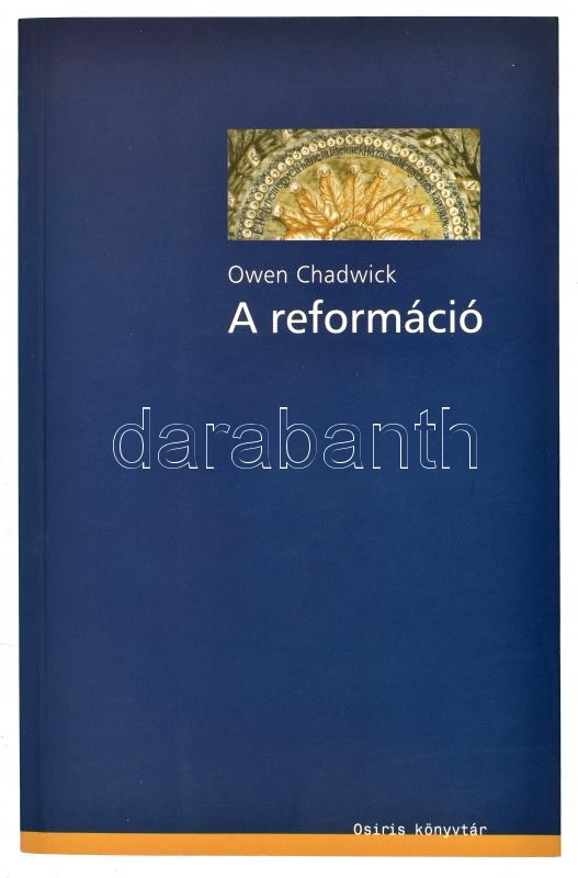 Owen Chadwick: A reformáció. Bp., 2003, Osiris. Kiadói papírkötésben.