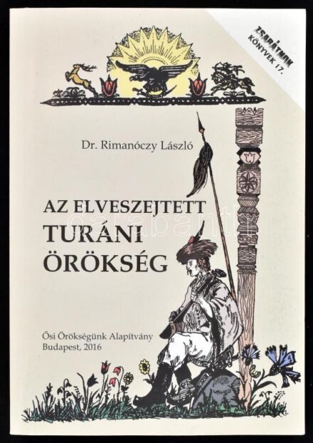 Rimanóczy László: Az elveszejtett turáni örökség. Zsarátnok Könyvek 17. Bp., 2016., Ősi Örökség Alapítvány. Kiadói papírkötés.