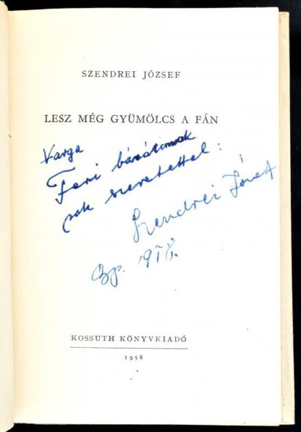Szendrei József: Lesz még gyümölcs a fán. A szerző, Szendrei József (1931-1975) újságíró, író által dedikált! Bp., 1958, Kossuth. Kiadói félvászon kötés.