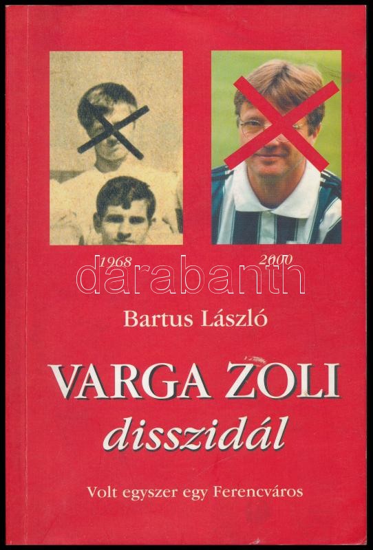 Bartus László: Varga Zoli disszidál. Volt egyszer egy Ferencváros. Varga Zoltán (1945-2010) magyar olimpiai bajnok labdarúgó, az FTC örökös bajnoka és a szerző, Bartus László (1961-) újságíró által dedikált! Bp., 2000, szerzői.