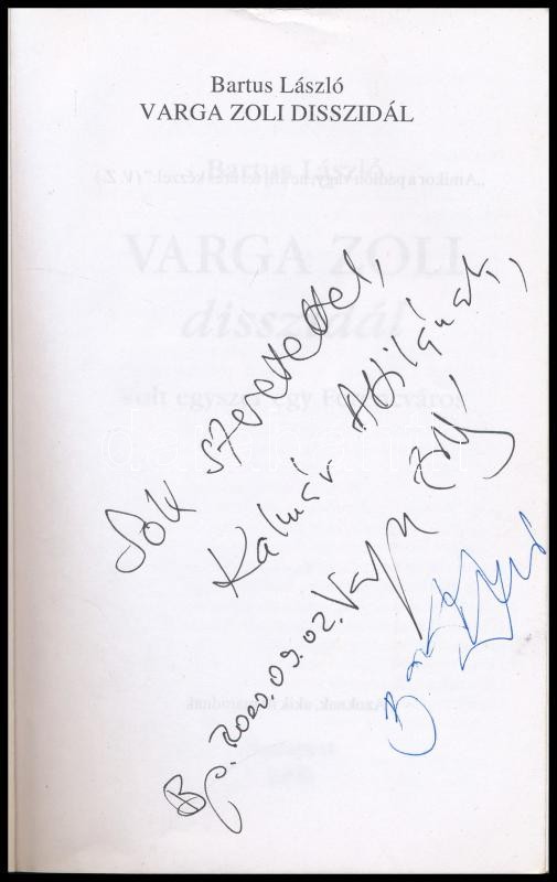 Bartus László: Varga Zoli disszidál. Volt egyszer egy Ferencváros. Varga Zoltán (1945-2010) magyar olimpiai bajnok labdarúgó, az FTC örökös bajnoka és a szerző, Bartus László (1961-) újságíró által dedikált! Bp., 2000, szerzői. - Image 2