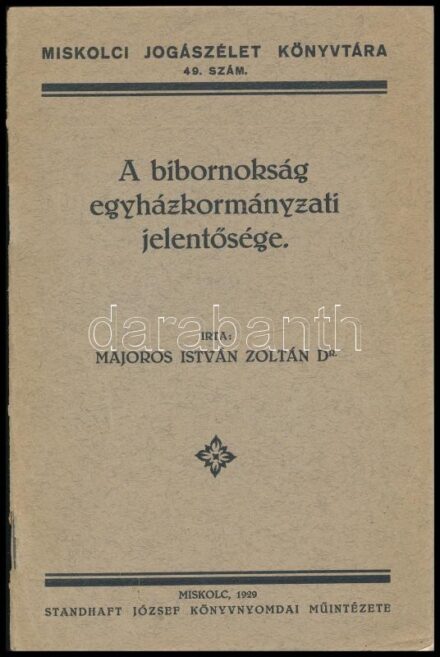 Majoros István Zoltán: A bíbornokság egyházkormányzati jelentősége. Miskolci Jogászélet Könyvtára 49. sz. Miskolc, 1929, Standhaft József, 29+1 p. Kiadói papírkötés, szakadt borítóval. A szerző, Majoros István Zoltán