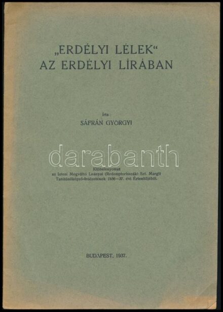 1937 Sáfrán Györgyi: 'Erdélyi lélek' az erdélyi lírában. Különlenyomat. Bp., 1937., 'Élet-ny.', 17 p. Kiadó papírkötés. Benne újságcikkel. A szerző, Sáfrán Györgyi (1911- 1985) irodalomtörténész, könyvtáros által