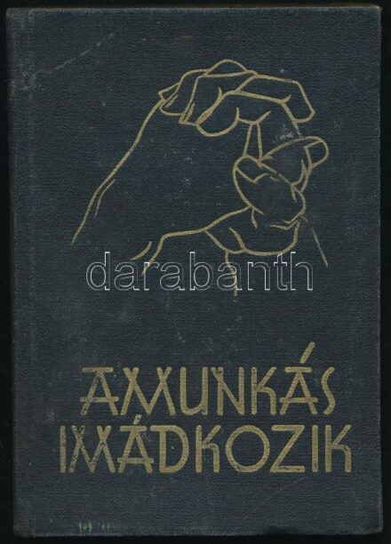 A munkás imádkozik. Bp., 1938, Magyarországi Katolikus Legényegyletek Országos Szövetsége. Kiadói aranyozott egészvászon kötésben, sérült és megerősített kötéssel, előzéklapon tulajdonosi névbejegyzéssel.