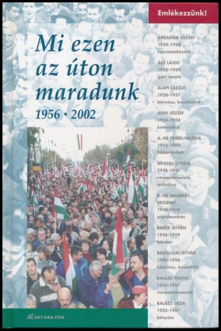 Mi ezen az úton maradunk. (1956-2002.) Szerk.: Dózsa Tamás. hn., 2002., Art-Gra-Fon, 56 p. Kiadói kartonált papírkötés. Benne Orbán Viktor (1963-) politikus, jogász, miniszterelnök ajándékozási soraival, és saját kezű