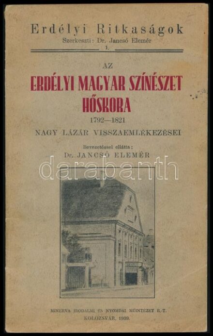 Dr. Jancsó Elemér: Az erdélyi magyar színészet hőskora 1792-1821. Erdélyi Ritkaságok 1. Kiadói papírkötés, kopottas állapotban.