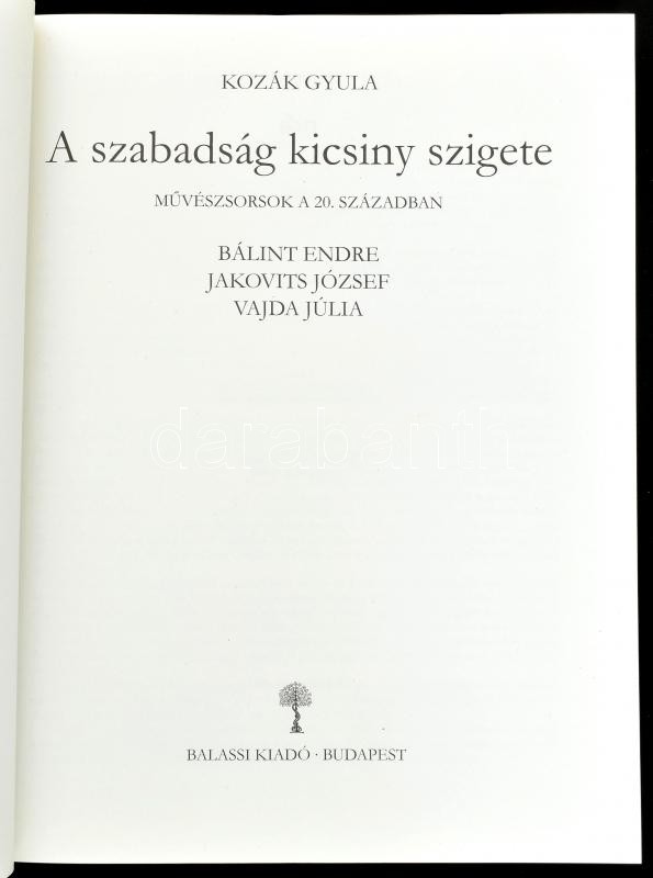 Kozák Gyula: A szabadság kicsiny szigete. Művészsorsok a 20. században. Bálint Endre, Jakovits József, Vajda Júlia. Bp.,2015.,Balassi. Gazdag képanyaggal illusztrált. Kiadói papírkötés. - Image 2
