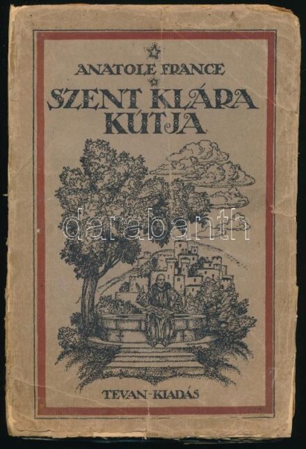 Anatole France: Szent Klára kútja. Ford.: Aranyossy Pál. Békéscsaba, 1917, Tevan. Első kiadás! Kiadói illusztrált papírkötés, sérült, javított, részben pótolt borítóval.