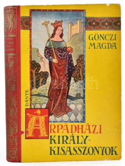 Gönczi Magda: Árpádházi királykisasszonyok. Történelmi képek fiatal leányoknak. Kolozsváry Sándor rajzaival. Bp.,1938, Dante, 157+3 p. Szövegközti és egészoldalas rajzokkal illusztrált. Kiadói illusztrált aranyozott gerincű