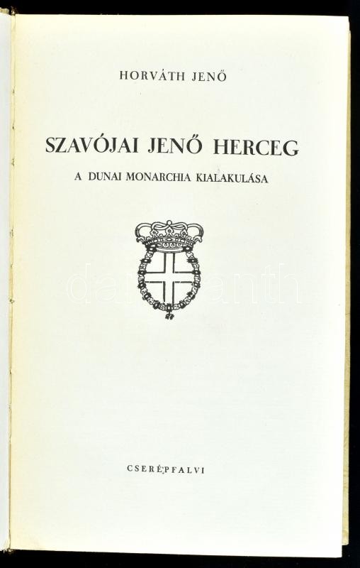 Horváth Jenő: Szavójai Jenő herceg. A dunai monarchia kialakulása. Bp., (1941), Cserépfalvi, 333+1 p.+ 8 t. Kiadói aranyozott gerincű félvászon-kötés. - Image 2