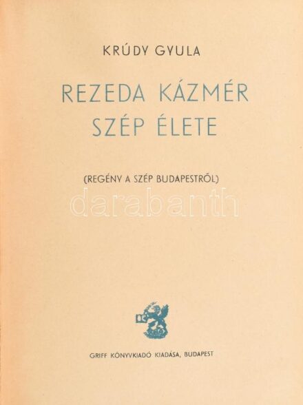 Krúdy Gyula: Rezeda Kázmér szép élete. (Regény a szép Budapestről.) Bp.,(1944.), Griff, 211 p. Első kiadás. Kiadói aranyozott félvászon-kötés.