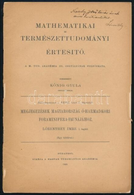 Lőrenthey Imre: Megjegyzések Magyarország óharmadkori foraminifera-faunájához. Noszky Jenő geológusnak (1880-1951) dedikált! Bp., 1909, MTA. Egy táblával. Különlenyomat a Mathematikai és Természettudományi értesítő XXVII. kötet