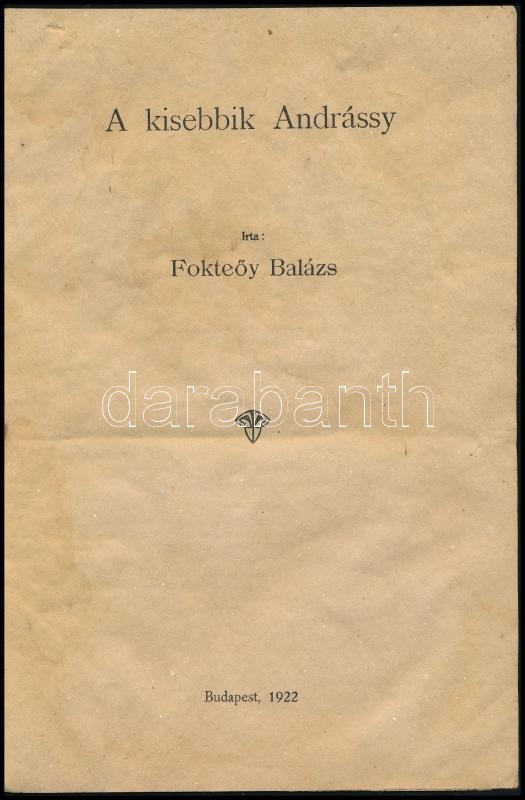 Fokteóy Balázs: A királycsinálók. I. köt.: A kisebbik Andrássy. Bp., 1922., nyn. , 8 p. Papírkötésben, a tűzése kijött, ezért a lapok szétváltak, a hátsó borítón apró lyukkal, foltos, rossz, megviselt állapotban. - Image 2