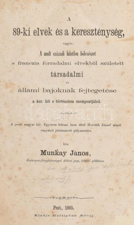 Munkay János: A 89-ki elvek és a kereszténység, vagyis: A múlt századi hitetlen bölcsészet s franczia forradalmi elvekből született társadalmi és állami bajoknak fejtegetése a ker. hit s történelem szempontjából. Pest, 1865,