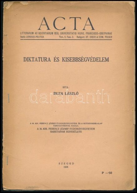 Buza László: Diktatura és kisebbségvédelem. Acta Litterarum Ac Scientiarum Reg. Universitatus Hung. Francisco-Iosephinae. Sectio Juridico-Politica Tom. X. Fasc. 2. Különlenyomat. Szeged, 1936., M. Kir. Fernec József-Tudományegyetem