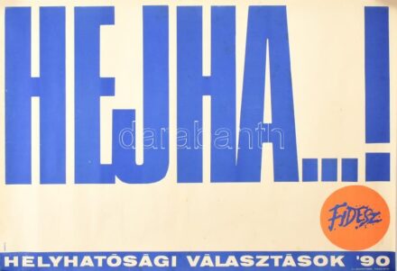 Kemény György (1936- ): 'Hejha...!' Helyhatósági választások '90, Fidesz választási plakát, 1990. F.k.: Deutsch Tamás, TIPO-KOLOR Kft., feltekerve, 69x49 cm