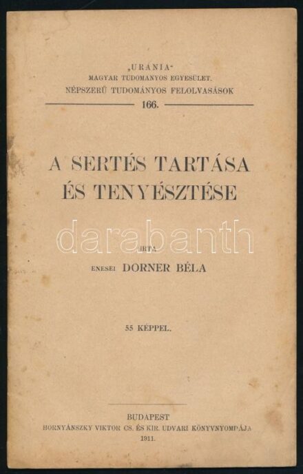 Enesei Dorner Béla: A sertés tartása és tenyésztése. 'Uránia' 166. sz. Bp., 1911., Hornyánszky Viktor, 30+1 p. Papírkötés, foltos.