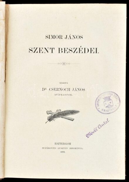 Csernoch János: Simor János szent beszédei. Esztergom, 1892., Buzárovits Gusztáv, 1 ( Simor János, címkép) t.+XXI+2+487 p. Korabeli átkötött félvászon-kötés, a borítón kopásnyomokkal, a gerincen kis sérüléssel, intézményi és