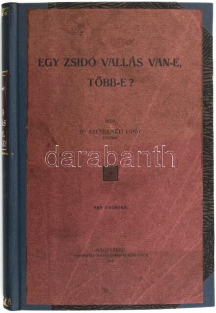 Kecskeméti Lipót: Egy zsidó vallás van-e? Több-e? Nagyvárad, 1913., Sonnenfeld Adolf, 213+3 p. Átkötött félvászon-kötés, az eredeti elülső papírborító az elülső borítóra kasírozták, több javított lappal, egy pótolt lappal