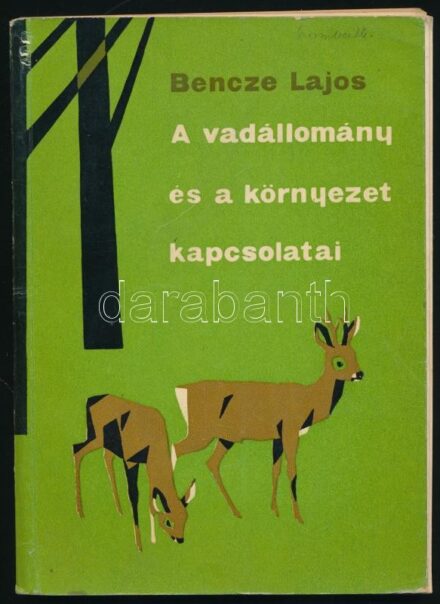 Bencze Lajos: A vadállomány és a környezet kapcsolatai. Bp., 1961., Mezőgazdasági. Fekete-fehér fotókkal illusztrált. Kiadói papírkötés. Megjelent 3200 példányban.