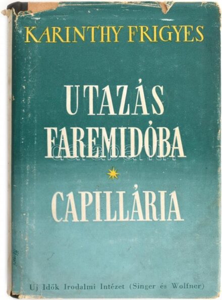 Karinthy Frigyes: Utazás Faremidóba. Capillária. Regény. Bp.,1947., Új Idők, 172 p. A borító Hámori György munkája. Kiadói félvászon-kötés, kiadói kopott, szakadt, illusztrált papír védőborítóban, foltos.