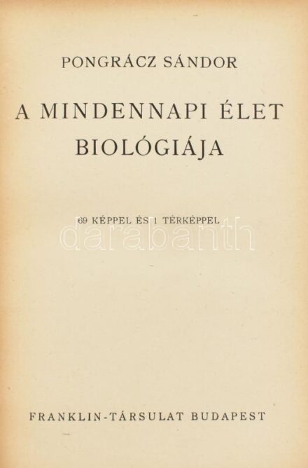 Pongrácz Sándor: A mindennapi élet biológiája 69 képpel és 1 térképpel. Bp., Franklin társulat. Kiadói, alza egészvászon kötésben.