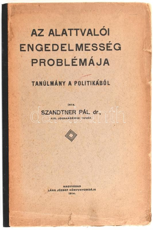 Szandtner Pál: Az alattvalói engedelmesség problémája. Tanúlmány a politikából. Nagyvárad, 1914., Láng József, XII+366 p. Félvászon-kötés, kissé foltos, kissé szakadt borítóval, felvágatlan lapokkal.