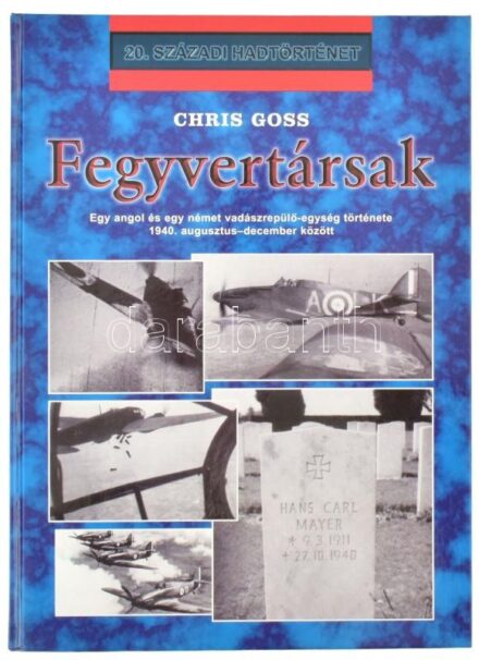 Goss, Chris: Fegyvertársak. Egy angol és egy német vadászrepülő-egység története. 2001, Hajja. Kiadói kartonált kötés, jó állapotban.