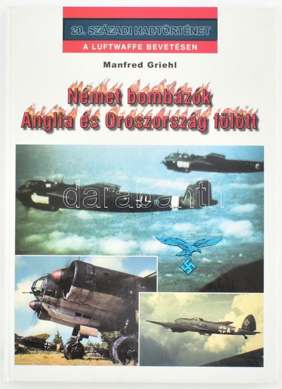 Griehl, Manfred: Német bombázók Anglia és Oroszország fölött. 2001, Hajja. Kiadói kartonált kötés, jó állapotban.