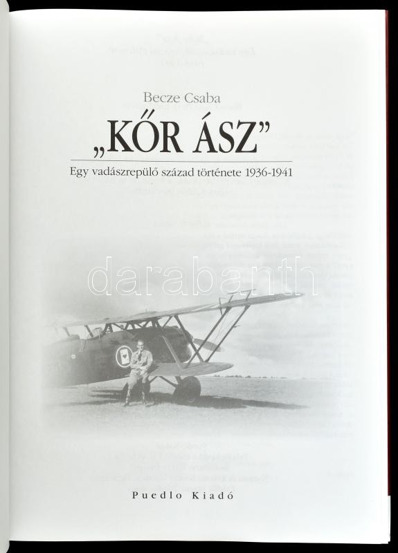 Becze Csaba: 'Kőr ász'. Egy vadászrepülő század története 1936-1941. H.n., Puedlo. Kiadói kartonált kötés, jó állapotban. - Image 2
