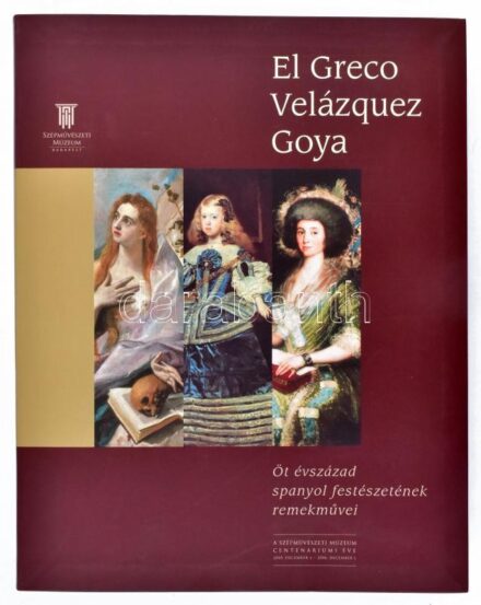 El Greco, Velázquez, Goya. Öt évszázad spanyol festészetének remekművei. Bp., 2005. Szépművészeti. Kiadói papírkötés.