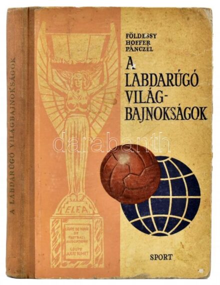 Dr. Földessy-Hoffer-Pánczél: A labdarúgó világbajnokságok. Bp., 1962, Sport. Kiadói félvászon kötés, kopottas állapotban.