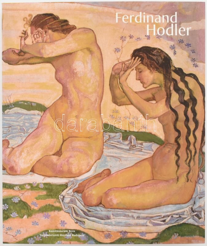 Ferdinand Hodler. Egy szimbolista látomás. Bp., 2008. Szépművészeti múzeum. Kiadói papírkötésben.