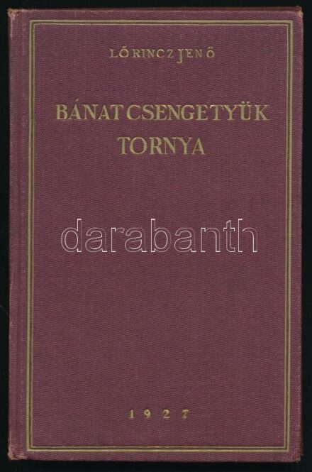 Lőrincz Jenő: Bánatcsengettyűk tornya. Pécs, 1927, Dunántúl Egyetemi Nyomdája. Kiadói egészvászon kötés, kissé kopottas állapotban.