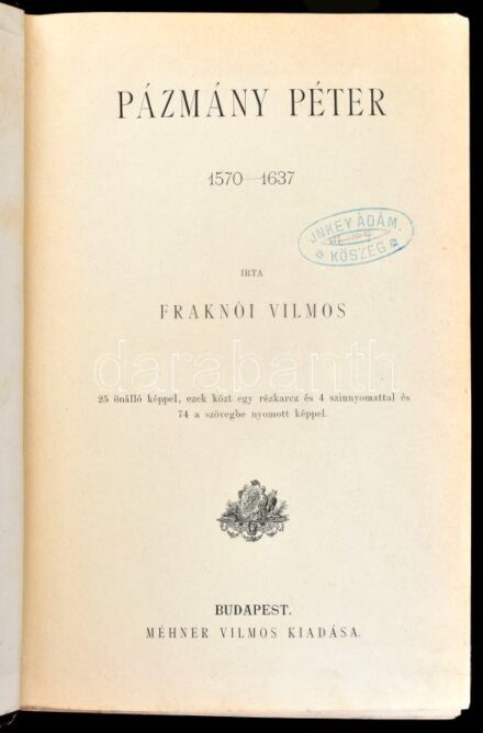 Magyar Történeti Életrajzok, II. évf. 2-3. köt., egybekötve: Fraknói Vilmos: Pázmány Péter. 1570-1637. Magyar Történeti Életrajzok. Szerk.: Szilágyi Sándor. (II. évf. 2. köt.) Bp., [1886.], Méhner Vilmos, (Franklin-ny.),