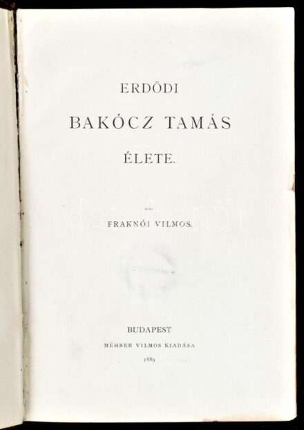 Magyar Történeti Életrajzok, V. évf. 1-3. köt., egybekötve: Fraknói Vilmos: Erdődi Bakócz Tamás élete. Magyar Történeti Életrajzok. Szerk.: Szilágyi Sándor. (V. évf. 1. köt.) Bp., 1889, Méhner Vilmos, (Franklin-ny.), 1 t.+220