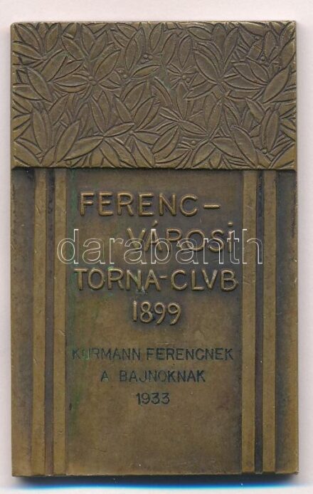 Berán Lajos (1883-1943) 1933. 'Ferencvárosi Torna-Club 1899' kétoldalas bronz díjplakett, hátoldalon gravírozva 'KURMANN FERENCNEK A BAJNOKNAK 1933' (38x59mm) T:2