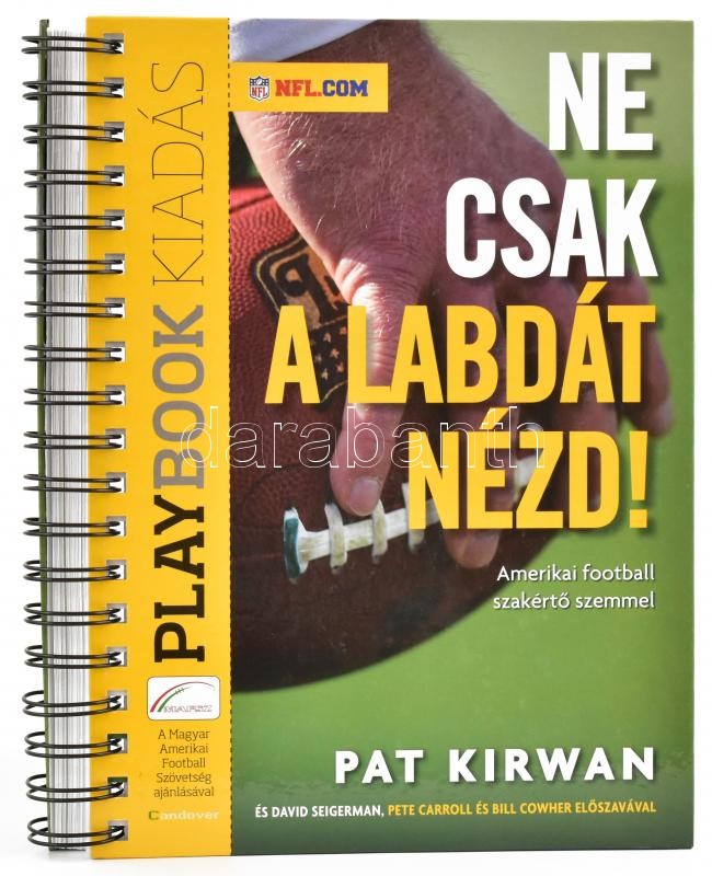 Pat Kirwan-David Seigerman: Ne csak a labdát nézd! Amerikai football szakértő szemmel. Pete Carroll és Bill Cowher előszavával. Bp., 2013., Playbook. Első magyar kiadás. Kiadó spirálozott kemény-kötés, hullámos-lapokkal.