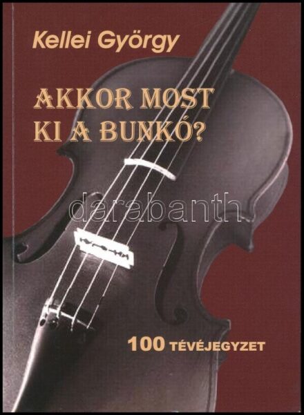 Kellei György: Akkor most ki a bunkó? 100 tévéjegyzet. DEDIKÁLT példány. Balatonfüred, 2008., Balatonfüredi Városi Könyvtár és Helytörténeti Gyűjtemény. Kiadói papírkötés.