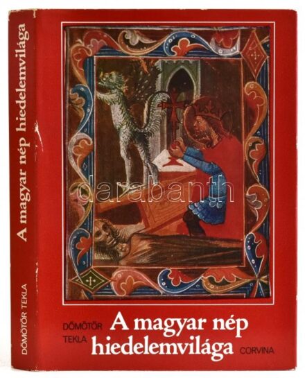 Dömötör Tekla: A magyar nép hiedelemvilága. 1981, Corvina. Kiadói egészvászon kötés, papír védőborítóval, jó állapotban.