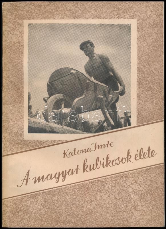 Katona Imre: A magyar kubikosok élete. Bp., 1957. Hazafias Népfront,. 129 p. Szövegközti fekete-fehér fotókkal illusztrált. Kiadói papírkötés. A szerző, Katona Imre (1921-2001) néprajkutató által K. Kovács Péter (1912-1981)
