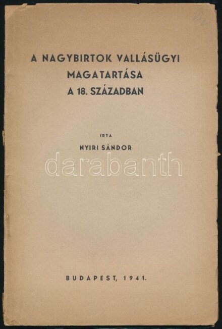 Nyíri Sándor: A nagybirtok vallásügyi magatartása a 18. században. Bp., 1941., Sylvester Rt., 89+1 p. Kiadói papírkötés, szakadozott borítóval, sérült, hiányos gerinccel, az utolsó lapon kis szakadással. K. Kovács Péter