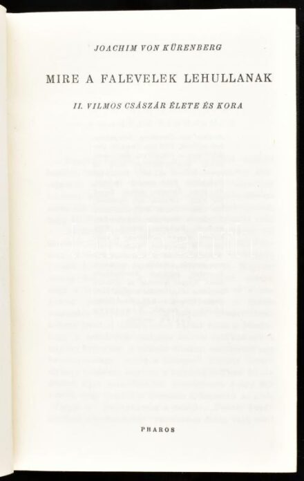 Kürenberg, Joachim von: Mire a falevelek lehullanak. II. Vilmos császár élete és kora. Bp., 1943, Pharos. Korabeli vászonkötésben, jó állapotban